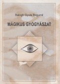 Balogh Gyula Bogumil - Mágikus gyógyászat