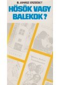 B. Juhász Erzsébet - Hősök vagy balekok