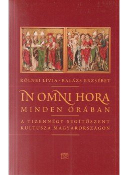 Kölnei Lívia, Balázs Erzsébet - In Omni Hora - Minden órában Kölnei Lívia, Balázs Erzsébet - In Omni Hora - Minden órában, Budapest 0 antikvár könyv