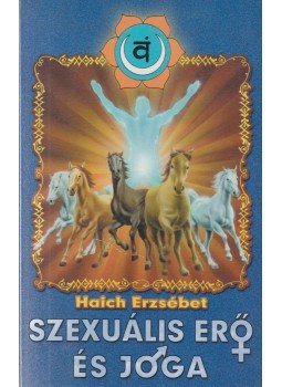 Haich Erzsébet - Szexuális erő és jóga Haich Erzsébet - Szexuális erő és jóga, Szeged 2000 antikvár könyv