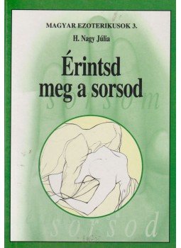 H. Nagy Júlia - Érintsd meg a sorsod H. Nagy Júlia - Érintsd meg a sorsod, Budapest 0 antikvár könyv