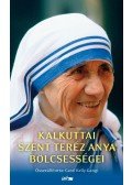 Carol Kelly-Gangi - Kalkuttai Szent Teréz anya bölcsességei