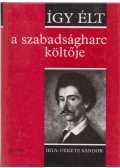 Fekete Sándor - Így élt a szabadságharc költője
