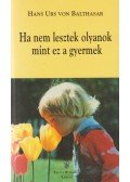 Hans Urs von Balthasar - Ha nem lesztek olyanok mint ez a gyermek