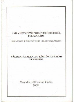 Mátyás Ernő (szerk.) - Ami a hétköznapok gyűrődéseiből felszakadt,  2007 antikvár könyv