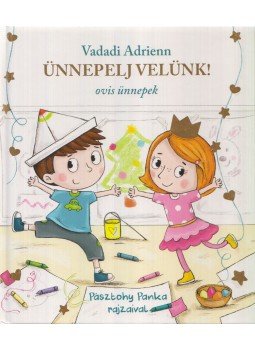 Vadadi Adrienn - Ünnepelj velünk! - Ovis ünnepek Vadadi Adrienn - Ünnepelj velünk! - Ovis ünnepek, Budapest 2016 antikvár könyv