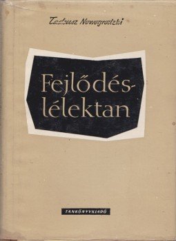 Nowogrodzki, Tadeusz - Fejlődéslélektan Nowogrodzki, Tadeusz - Fejlődéslélektan, Budapest 1965 antikvár könyv