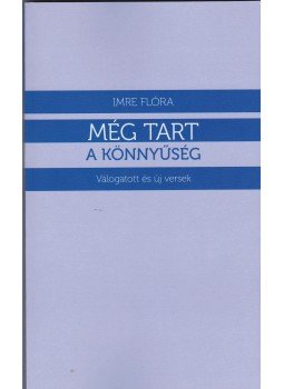 Imre Flóra - Még tart a könnyűség Imre Flóra - Még tart a könnyűség, null 2014 antikvár könyv