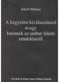 Böhme, Jakob - A kegyelmi kiválasztásról avagy Istennek az ember feletti rendeléséről