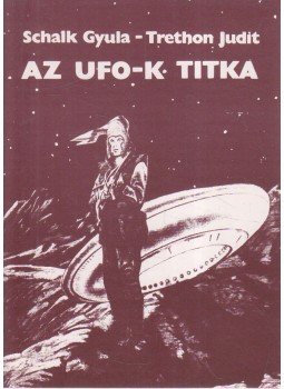 Schalk Gyula, Trethon Judit - Az UFO-k titka Schalk Gyula, Trethon Judit - Az UFO-k titka, 0 antikvár könyv