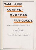 Győry János - Tanuljunk könnyen, gyorsan franciául II.