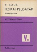 Dr. Némedi István - Fizikai példatár középiskolásoknak - Asztronautika