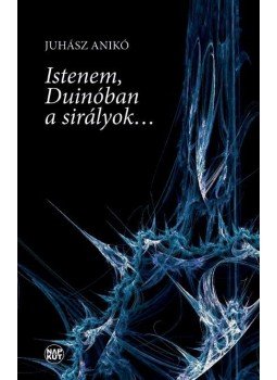 Juhász Anikó - Istenem, Duinóban a sirályok... Juhász Anikó - Istenem, Duinóban a sirályok..., null 2014 antikvár könyv