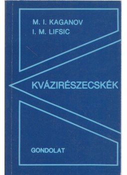 Kaganov, M. I., Lifsic, I. M. - Kvázirészecskék Kaganov, M. I., Lifsic, I. M. - Kvázirészecskék, Budapest 1984 antikvár könyv