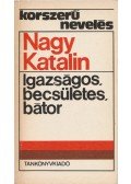 Nagy Katalin - Igazságos, becsületes, bátor