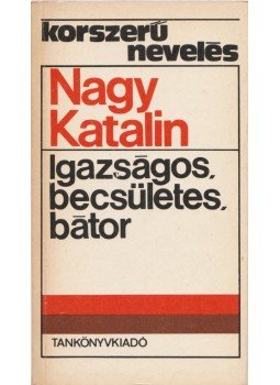 Nagy Katalin - Igazságos, becsületes, bátor Nagy Katalin - Igazságos, becsületes, bátor, 1978 antikvár könyv