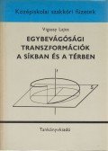 Vigassy Lajos - Egybevágósági transzformációk a síkban és a térben