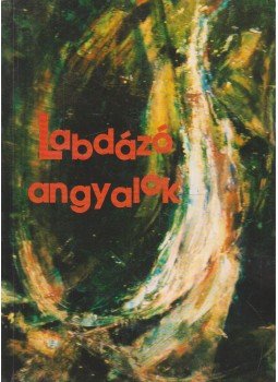 Gyimesi László (szerk.) - Labdázó angyalok (dedikált) Gyimesi László (szerk.) - Labdázó angyalok (dedikált), Budapest 1997 antikvár könyv