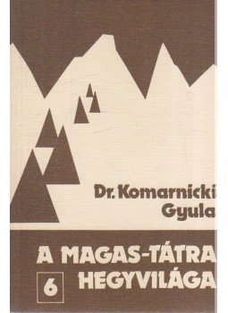 Dr. Komarnicki Gyula - A Magas-Tátra hegyvilága 6. Dr. Komarnicki Gyula - A Magas-Tátra hegyvilága 6., Budapest 1985 antikvár könyv