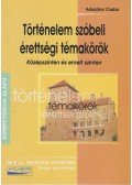Adorjányi Csaba - Történelem szóbeli érettségi témakörök - Középszinten és alapszinten