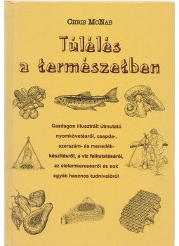 McNab, Chris - Túlélés a természetben McNab, Chris - Túlélés a természetben, 2003 antikvár könyv