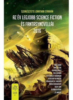 Jonathan Strahan (szerk.) - Az év legjobb science fiction és fantasynovellái 2016 Jonathan Strahan (szerk.) - Az év legjobb science fiction és fantasynovellái 2016, 2016 antikvár könyv