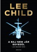 Lee Child - A baj nem jár egyedül