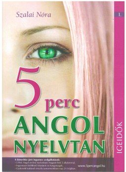 SZALAI NÓRA - 5 perc angol nyelvtan - Igeidők SZALAI NÓRA - 5 perc angol nyelvtan - Igeidők, Budapest 2019 antikvár könyv