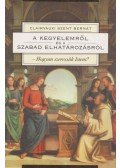 Clairvauxi Szent Bernát - A kegyelemről és a szabad elhatározásról / Hogyan szeressük Istent?