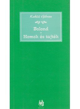 Gibran, Kahlil - Bolond / Homok és tajték Gibran, Kahlil - Bolond / Homok és tajték, Miskolc 1999 antikvár könyv