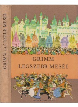 Grimm, Varga Tamásné, Wilhelm Grimm, Jacob Grimm - Grimm legszebb meséi Grimm, Varga Tamásné, Wilhelm Grimm, Jacob Grimm - Grimm legszebb meséi, Budapest 1974 antikvár könyv