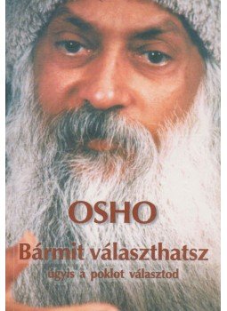 Osho - Bármit választhatsz - úgyis a poklot választod Osho - Bármit választhatsz - úgyis a poklot választod, Budapest 1998 antikvár könyv