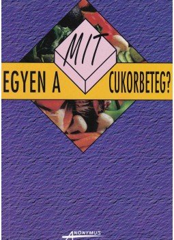 Dr. Gaál Zsolt, Kicsák Marian, Sági Katalin - Mit egyen a cukorbeteg? Dr. Gaál Zsolt, Kicsák Marian, Sági Katalin - Mit egyen a cukorbeteg?, Budapest 1999 antikvár könyv