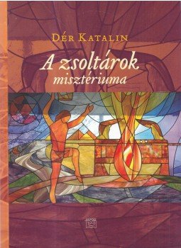 Dér Katalin - A zsoltárok misztériuma Dér Katalin - A zsoltárok misztériuma, Budapest 2015 antikvár könyv