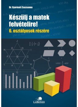 dr. Gyarmati Zsuzsanna - Készülj a matek felvételire!  6. osztályosok részére, null 2016 antikvár könyv