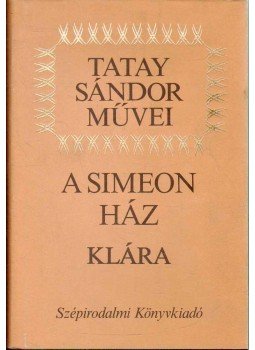 Tatay Sándor - A Simeon ház / Klára Tatay Sándor - A Simeon ház / Klára, Budapest 1988 antikvár könyv