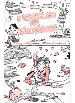 Ulrike Leistenschneider ,  Isabelle Göntgen - A szerelem egy rinocérosz - Avagy a világ legkínosabb szerelmes levele, null 2016 antikvár könyv