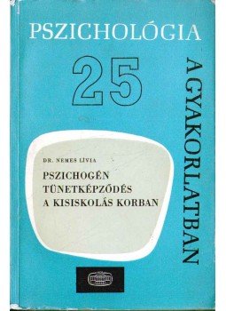 Nemes Lívia - Pszichogén tünetképződés a kisiskolás korban Nemes Lívia - Pszichogén tünetképződés a kisiskolás korban, Budapest 1974 antikvár könyv