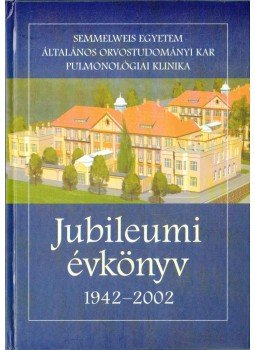 Magyar Pál (szerk.), Hutás Imre (szerk.) - Semmelweis Egyetem Általános Orvostudományi Kar Pulmonológiai Klinika Jubileumi évkönyv 1942-2002,  2002 antikvár könyv