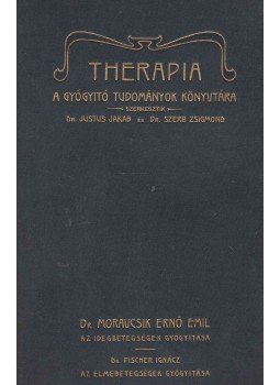 Dr. Moravcsik Ernő Emil, Fischer Ignácz - Az idegbetegségek gyógyítása / Az elmebetegségek gyógyítása Dr. Moravcsik Ernő Emil, Fischer Ignácz - Az idegbetegségek gyógyítása / Az elmebetegségek gyógyítása, Budapest 1903 antikvár könyv
