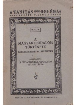 Bácsy Ernő - A magyar irodalom története kérdésekben és feleletekben Bácsy Ernő - A magyar irodalom története kérdésekben és feleletekben, Budapest 1940 antikvár könyv