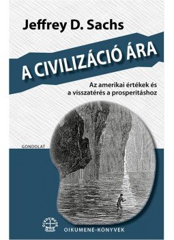 Sachs, Jeffrey D. - A civilizáció ára. Az amerikai értékek és a visszatérés a prosperitáshoz, null 2016 antikvár könyv