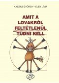 Kaszás György,Elek Lívia - Amit a lovakról feltétlenül tudni kell