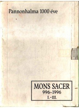 Takács Imre - Mons Sacer 996-1996 - Pannonhalma 1000 éve I-III. Takács Imre - Mons Sacer 996-1996 - Pannonhalma 1000 éve I-III., Pannonhalma 1996 antikvár könyv