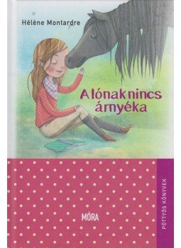Montardre, Hélene - A lónak nincs árnyéka Montardre, Hélene - A lónak nincs árnyéka, Budapest 2016 antikvár könyv