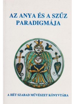 Tarbay Ede - Az anya és a szűz paradigmája Tarbay Ede - Az anya és a szűz paradigmája, Zsámbék 2000 antikvár könyv
