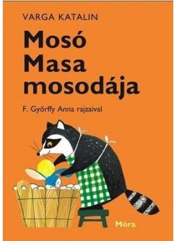 Varga Katalin - Mosó Masa mosodája Varga Katalin - Mosó Masa mosodája, Budapest 2016 antikvár könyv