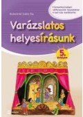 Baldaváriné Juhász Éva - Varázslatos helyesírásunk 5. évfolyam