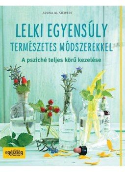 Aruna M. Siewert - Lelki egyensúly természetes módszerekkel Aruna M. Siewert - Lelki egyensúly természetes módszerekkel, null 2016 antikvár könyv