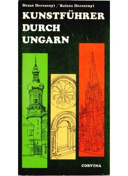 Dercsényi Dezső, Dercsényi Balázs - Kunstführer durch Ungarn Dercsényi Dezső, Dercsényi Balázs - Kunstführer durch Ungarn, 1984 antikvár könyv
